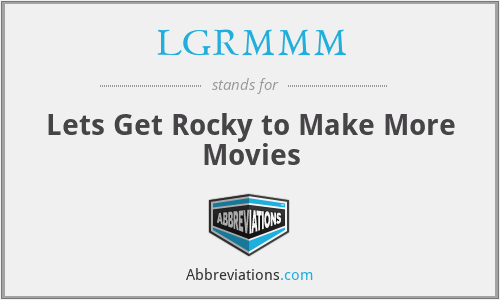 LGRMMM - Lets Get Rocky to Make More Movies