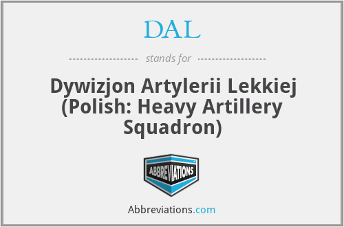 DAL - Dywizjon Artylerii Lekkiej (Polish: Heavy Artillery Squadron)