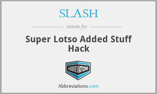 SLASH - Super Lotso Added Stuff Hack