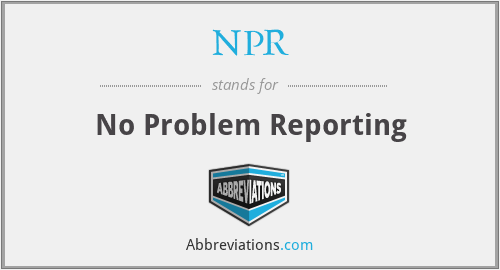 NPR - No Problem Reporting