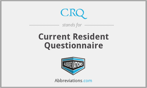 CRQ - Current Resident Questionnaire