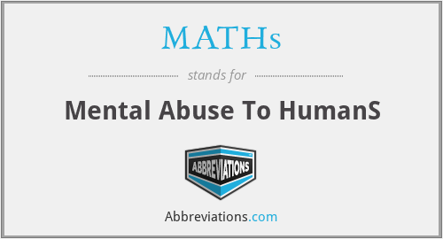 MATHs - Mental Abuse To HumanS