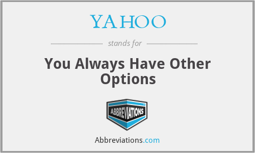 YAHOO - You Always Have Other Options