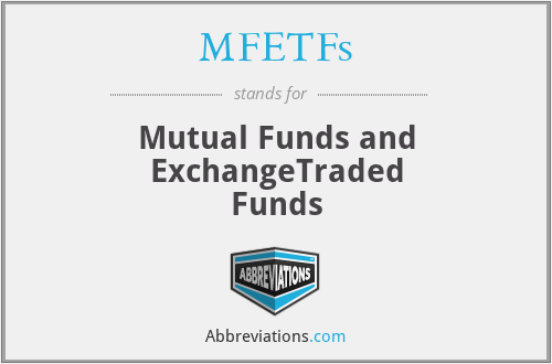 MFETFs - Mutual Funds and ExchangeTraded
Funds
