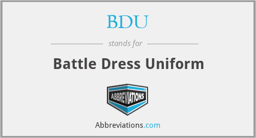 BDU - Battle Dress Uniform