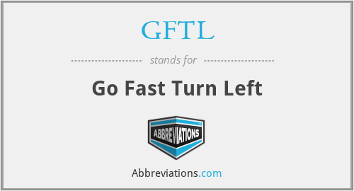GFTL - Go Fast Turn Left