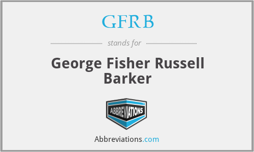 GFRB - George Fisher Russell Barker