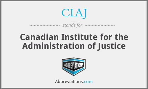 CIAJ - Canadian Institute for the Administration of Justice