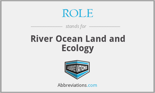 ROLE - River Ocean Land and Ecology