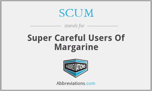 SCUM - Super Careful Users Of Margarine