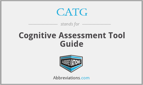 CATG - Cognitive Assessment Tool Guide