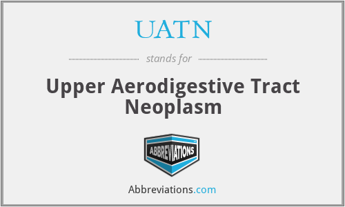 UATN - Upper Aerodigestive Tract Neoplasm