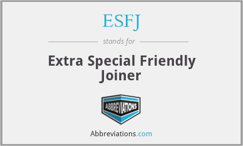 ESFJ - Extra Special Friendly Joiner