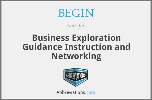 BEGIN - Business Exploration Guidance Instruction and Networking