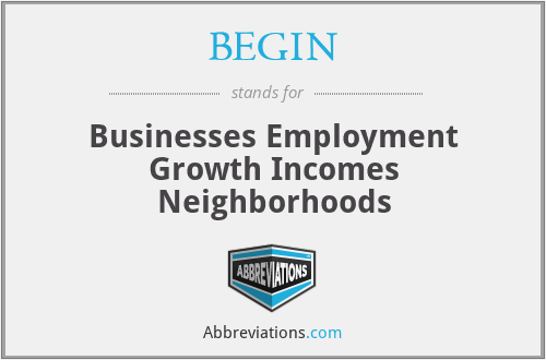 BEGIN - Businesses Employment Growth Incomes Neighborhoods