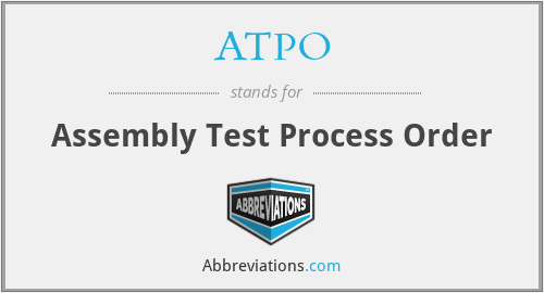 ATPO - Assembly Test Process Order