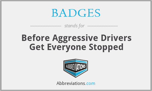 BADGES - Before Aggressive Drivers Get Everyone Stopped