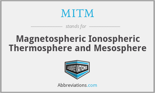 MITM - Magnetospheric Ionospheric Thermosphere and Mesosphere