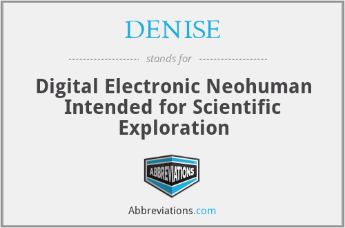 DENISE - Digital Electronic Neohuman Intended for Scientific Exploration