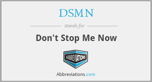 DSMN - Don't Stop Me Now