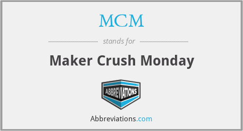 MCM - Maker Crush Monday