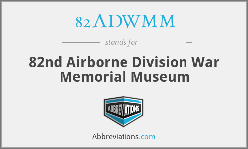 82ADWMM - 82nd Airborne Division War Memorial Museum