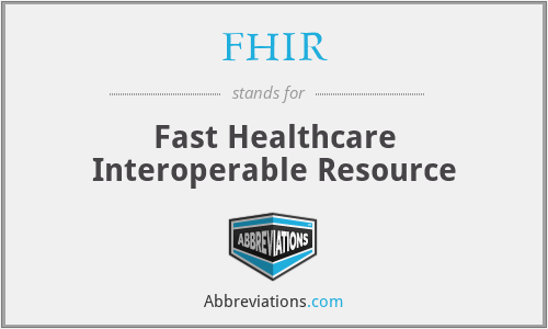 FHIR - Fast Healthcare Interoperable Resource