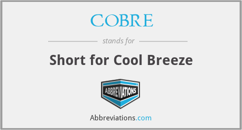 COBRE - Short for Cool Breeze