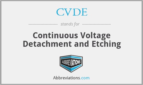 CVDE - Continuous Voltage Detachment and Etching