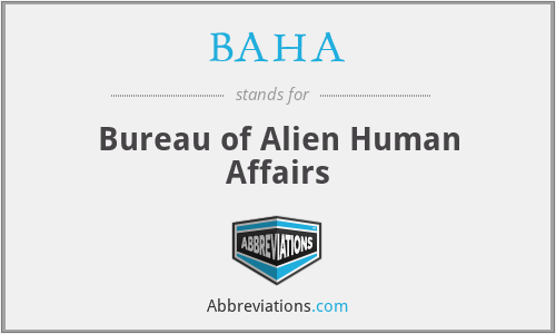 BAHA - Bureau of Alien Human Affairs