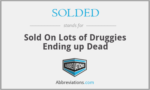 SOLDED - Sold On Lots of Druggies Ending up Dead