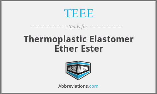 TEEE - Thermoplastic Elastomer Ether Ester
