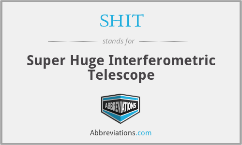 SHIT - Super Huge Interferometric Telescope