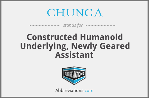 CHUNGA - Constructed Humanoid Underlying, Newly Geared Assistant