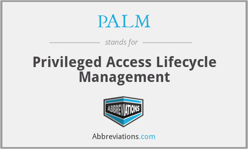 PALM - Privileged Access Lifecycle Management