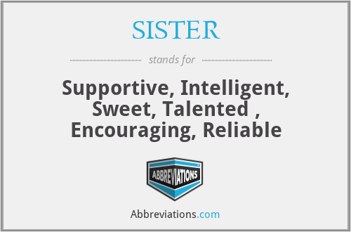 SISTER - Supportive, Intelligent, Sweet, Talented , Encouraging, Reliable