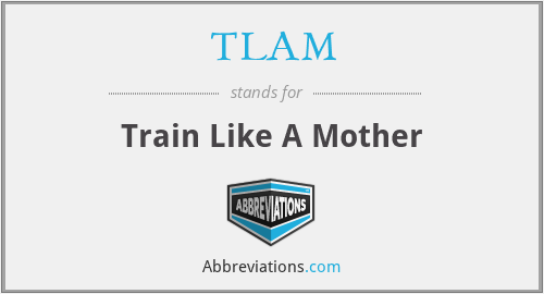 TLAM - Train Like A Mother