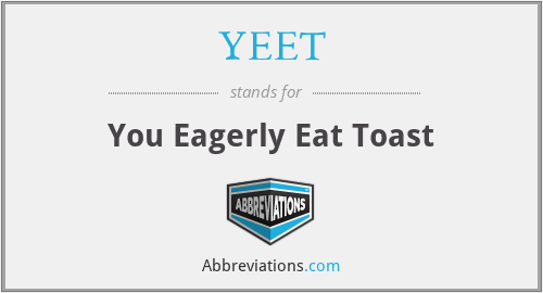 YEET - You Eagerly Eat Toast