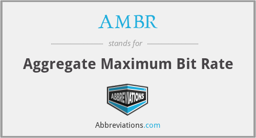 AMBR - Aggregate Maximum Bit Rate