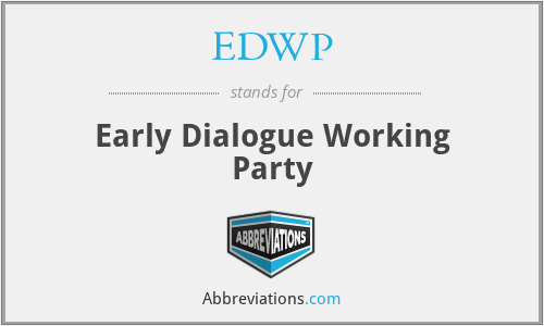 EDWP - Early Dialogue Working Party