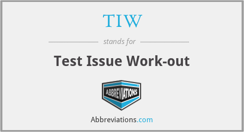 TIW - Test Issue Work-out