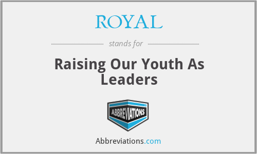 ROYAL - Raising Our Youth As Leaders