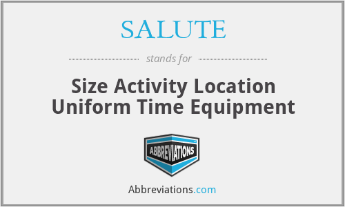 SALUTE - Size Activity Location Uniform Time Equipment