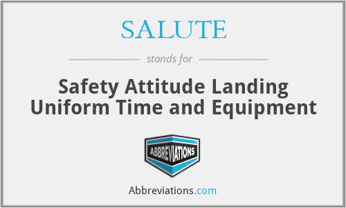 SALUTE - Safety Attitude Landing Uniform Time and Equipment