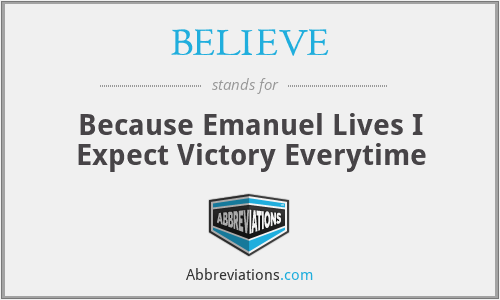 BELIEVE - Because Emanuel Lives I Expect Victory Everytime