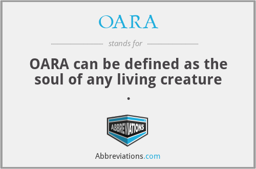 OARA - OARA can be defined as the soul of any living creature .