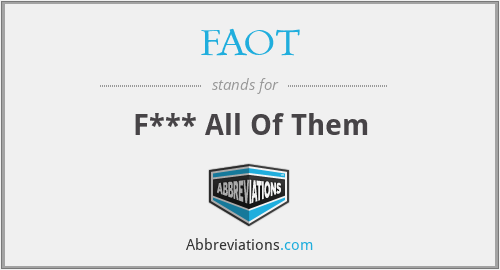 FAOT - F*** All Of Them