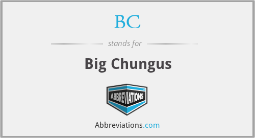 BC - Big Chungus