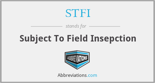 STFI - Subject To Field Insepction