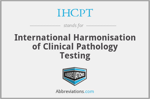 IHCPT - International Harmonisation of Clinical Pathology Testing